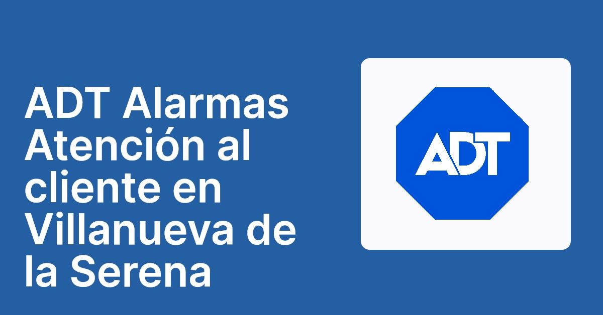 ADT Alarmas Atención al cliente en Villanueva de la Serena